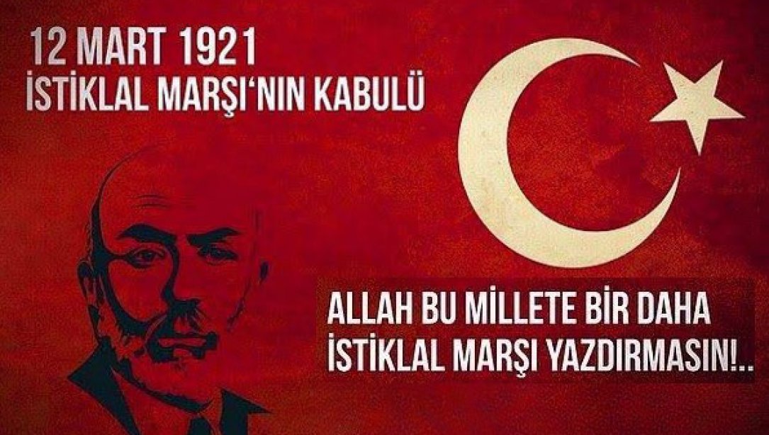 12 Mart  İstikbal Marşı' nın Kabulü ve Mehmet Akif Ersoy' u Anma Günü